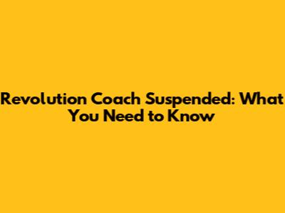 Revolution Coach Suspended: What You Need to Know