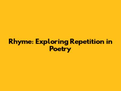 Rhyme: Exploring Repetition in Poetry