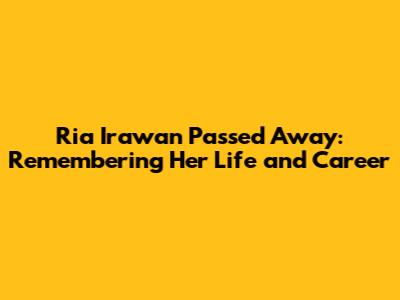 Ria Irawan Passed Away: Remembering Her Life and Career