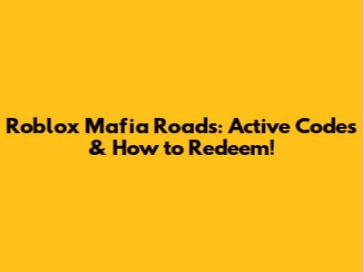 Roblox Mafia Roads: Active Codes & How to Redeem!