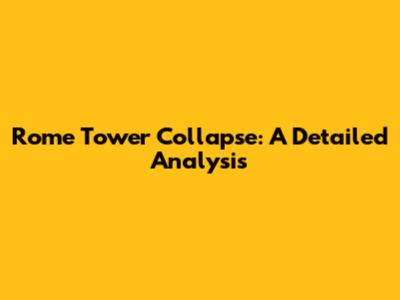 Rome Tower Collapse: A Detailed Analysis