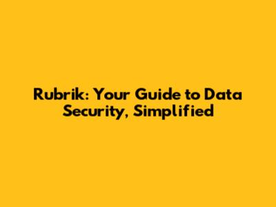 Rubrik: Your Guide to Data Security, Simplified