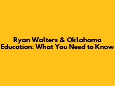 Ryan Walters & Oklahoma Education: What You Need to Know
