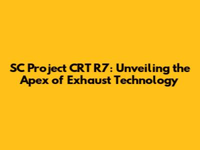 SC Project CRT R7: Unveiling the Apex of Exhaust Technology