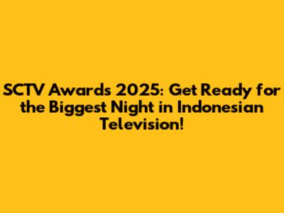SCTV Awards 2025: Get Ready for the Biggest Night in Indonesian Television!