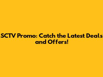 SCTV Promo: Catch the Latest Deals and Offers!