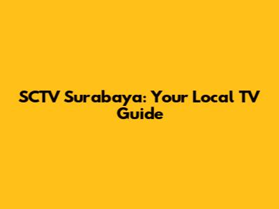 SCTV Surabaya: Your Local TV Guide
