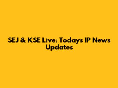 SEJ & KSE Live: Today's IP News Updates