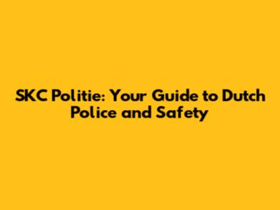 SKC Politie: Your Guide to Dutch Police and Safety