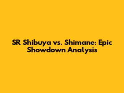 SR Shibuya vs. Shimane: Epic Showdown Analysis