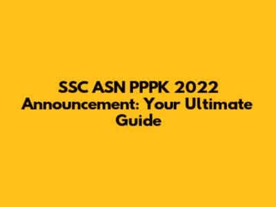 SSC ASN PPPK 2022 Announcement: Your Ultimate Guide