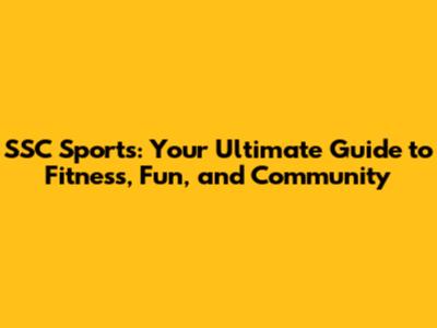SSC Sports: Your Ultimate Guide to Fitness, Fun, and Community