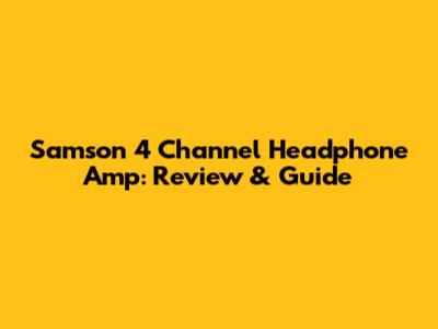 Samson 4 Channel Headphone Amp: Review & Guide