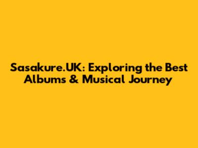 Sasakure.UK: Exploring the Best Albums & Musical Journey