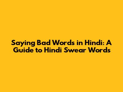 Saying Bad Words in Hindi: A Guide to Hindi Swear Words