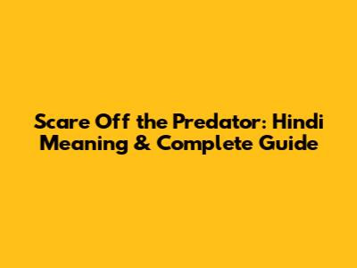 Scare Off the Predator: Hindi Meaning & Complete Guide