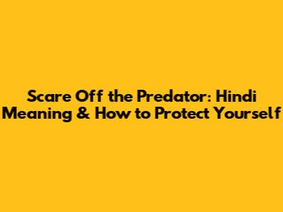 Scare Off the Predator: Hindi Meaning & How to Protect Yourself
