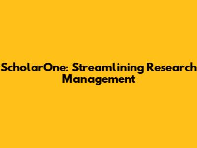 ScholarOne: Streamlining Research Management