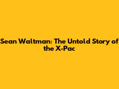 Sean Waltman: The Untold Story of the X-Pac