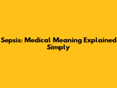 Sepsis: Medical Meaning Explained Simply