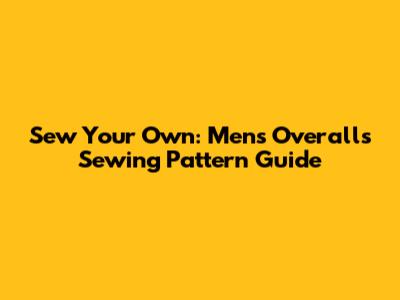 Sew Your Own: Men's Overalls Sewing Pattern Guide