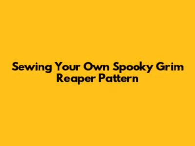 Sewing Your Own Spooky Grim Reaper Pattern
