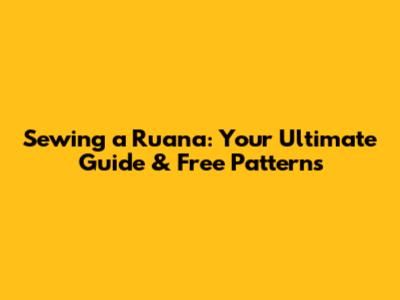 Sewing a Ruana: Your Ultimate Guide & Free Patterns