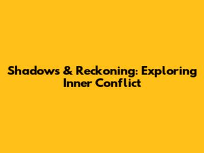 Shadows & Reckoning: Exploring Inner Conflict