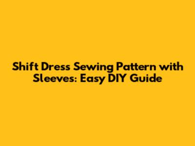 Shift Dress Sewing Pattern with Sleeves: Easy DIY Guide