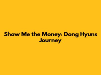 Show Me the Money: Dong Hyun's Journey