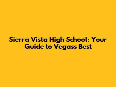 Sierra Vista High School: Your Guide to Vegas's Best