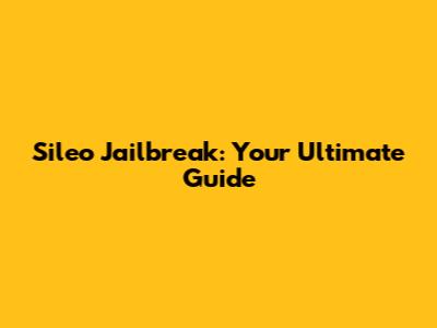 Sileo Jailbreak: Your Ultimate Guide