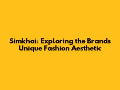 Simkhai: Exploring the Brand's Unique Fashion Aesthetic