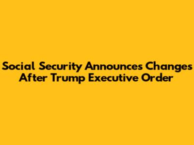 Social Security Announces Changes After Trump Executive Order