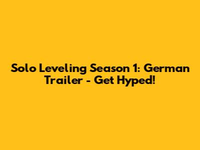 Solo Leveling Season 1: German Trailer - Get Hyped!