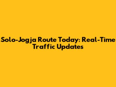 Solo-Jogja Route Today: Real-Time Traffic Updates