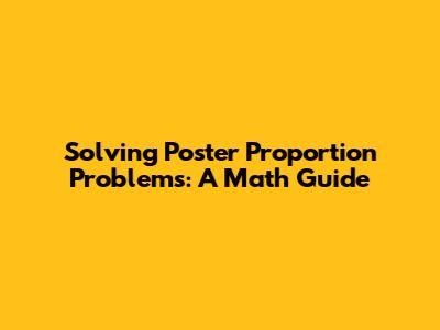 Solving Poster Proportion Problems: A Math Guide