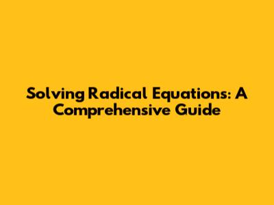 Solving Radical Equations: A Comprehensive Guide
