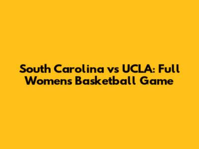 South Carolina vs UCLA: Full Women's Basketball Game