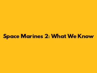 Space Marines 2: What We Know