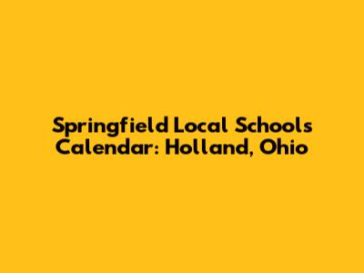 Springfield Local Schools Calendar: Holland, Ohio