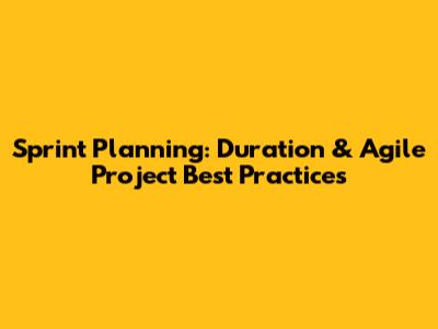 Sprint Planning: Duration & Agile Project Best Practices