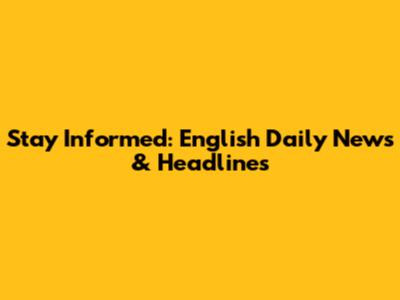 Stay Informed: English Daily News & Headlines