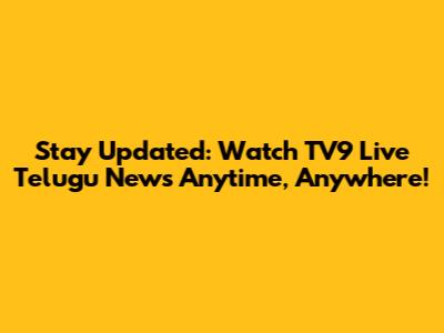 Stay Updated: Watch TV9 Live Telugu News Anytime, Anywhere!