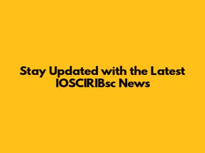 Stay Updated with the Latest IOSCIRIBsc News
