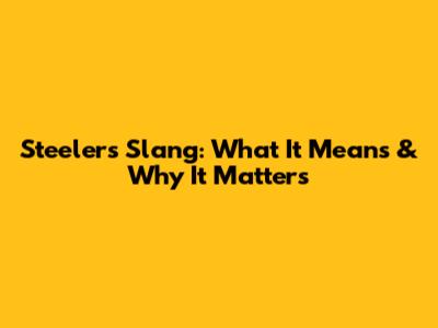 Steelers Slang: What It Means & Why It Matters