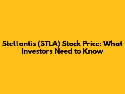 Stellantis (STLA) Stock Price: What Investors Need to Know