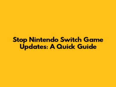 Stop Nintendo Switch Game Updates: A Quick Guide