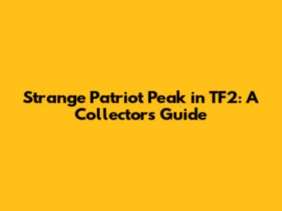 Strange Patriot Peak in TF2: A Collector's Guide