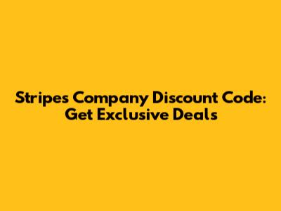 Stripes Company Discount Code: Get Exclusive Deals